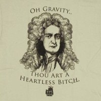 Gravity Thou Art a Heartless Bitch Shirt